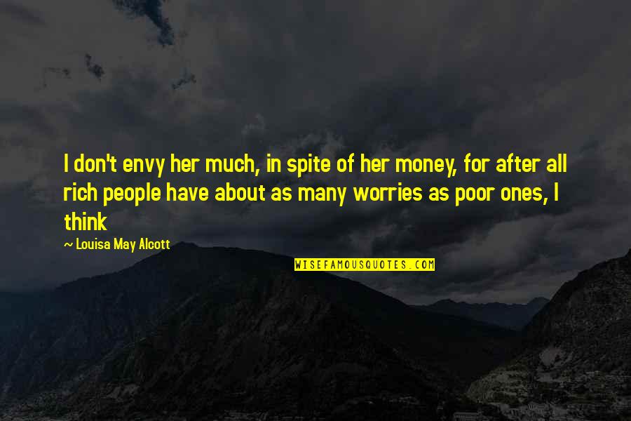 Think Of Her Quotes By Louisa May Alcott: I don't envy her much, in spite of Think Of Her Quotes By Louisa May Alcott: I don't envy her much, in spite of