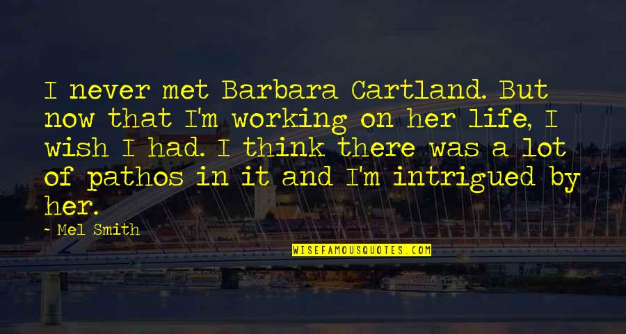 Think Of Her Quotes By Mel Smith: I never met Barbara Cartland. But now that