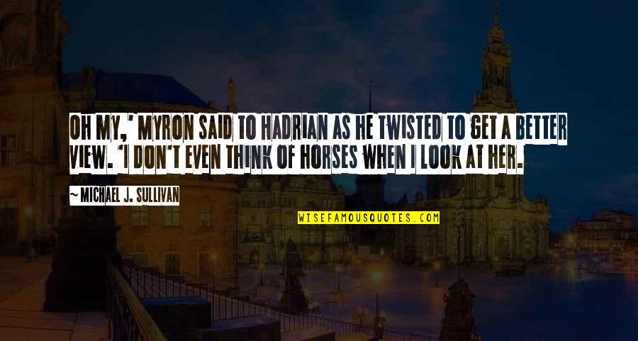 Think Of Her Quotes By Michael J. Sullivan: Oh my,' Myron said to Hadrian as he Think Of Her Quotes By Michael J. Sullivan: Oh my,' Myron said to Hadrian as he