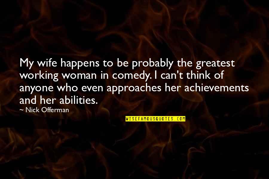 Think Of Her Quotes By Nick Offerman: My wife happens to be probably the greatest Think Of Her Quotes By Nick Offerman: My wife happens to be probably the greatest
