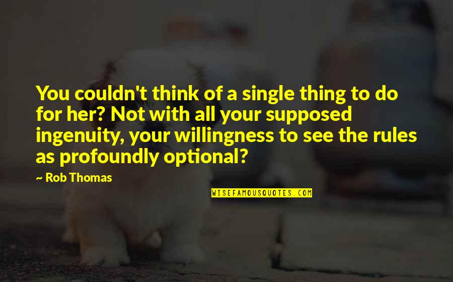 Think Of Her Quotes By Rob Thomas: You couldn't think of a single thing to Think Of Her Quotes By Rob Thomas: You couldn't think of a single thing to