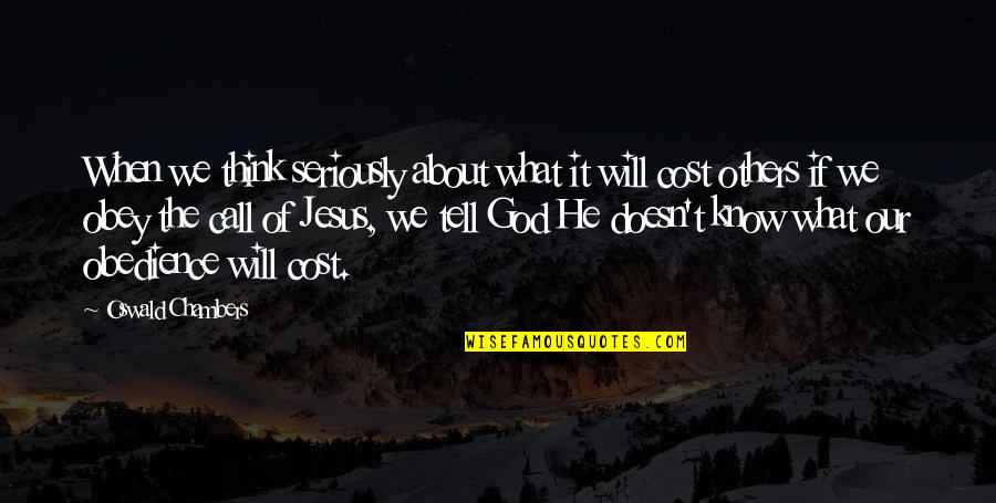 Think Of It Quotes By Oswald Chambers: When we think seriously about what it will