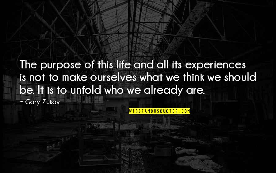 Think Of Life Quotes By Gary Zukav: The purpose of this life and all its