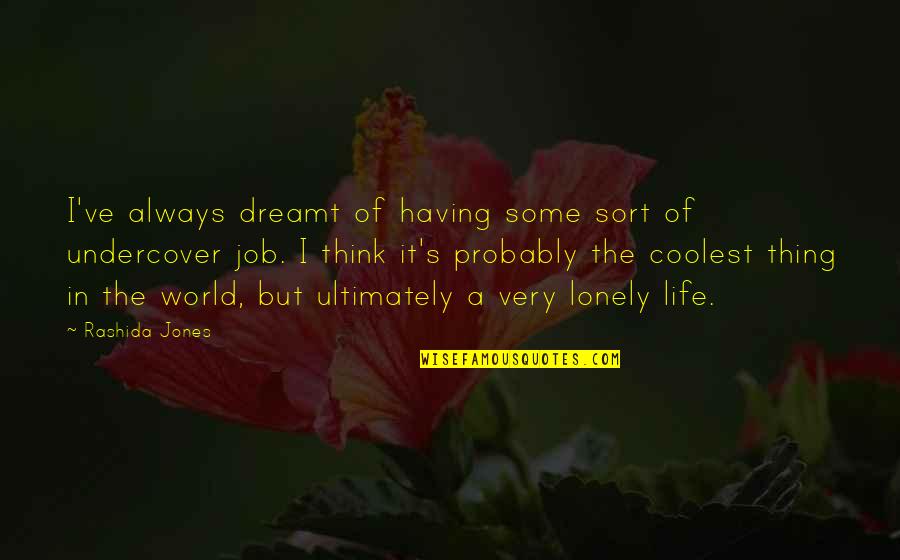 Think Of Life Quotes By Rashida Jones: I've always dreamt of having some sort of