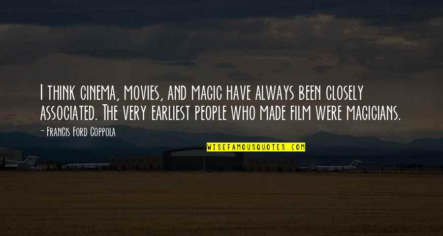 Think Of Me Today Quotes By Francis Ford Coppola: I think cinema, movies, and magic have always Think Of Me Today Quotes By Francis Ford Coppola: I think cinema, movies, and magic have always