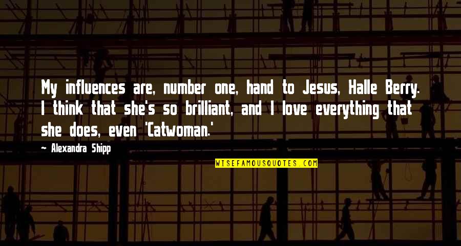 Think Of Number One Quotes By Alexandra Shipp: My influences are, number one, hand to Jesus,