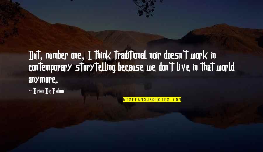 Think Of Number One Quotes By Brian De Palma: But, number one, I think traditional noir doesn't