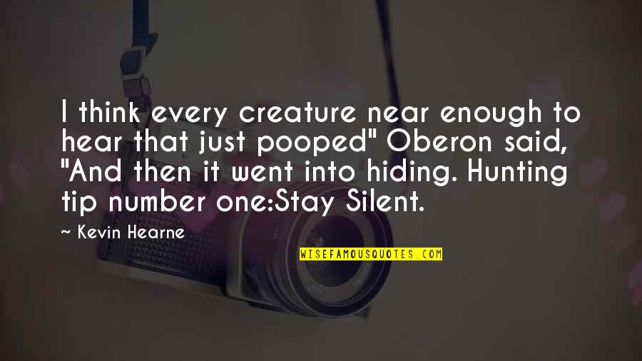 Think Of Number One Quotes By Kevin Hearne: I think every creature near enough to hear