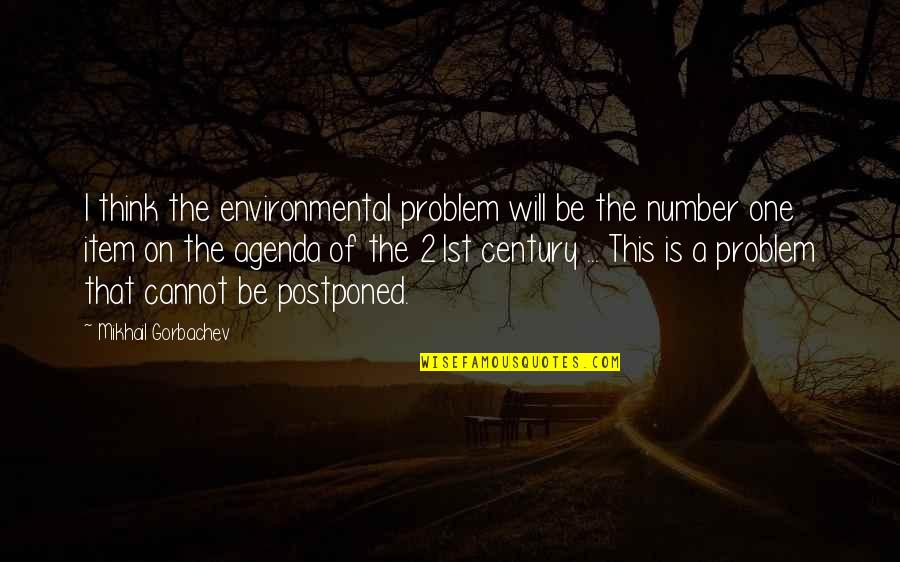 Think Of Number One Quotes By Mikhail Gorbachev: I think the environmental problem will be the