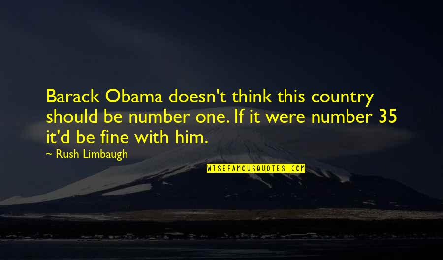 Think Of Number One Quotes By Rush Limbaugh: Barack Obama doesn't think this country should be