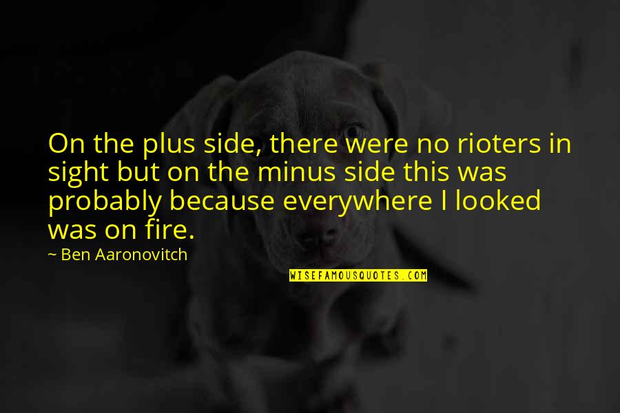 Think Of Others First Quotes By Ben Aaronovitch: On the plus side, there were no rioters
