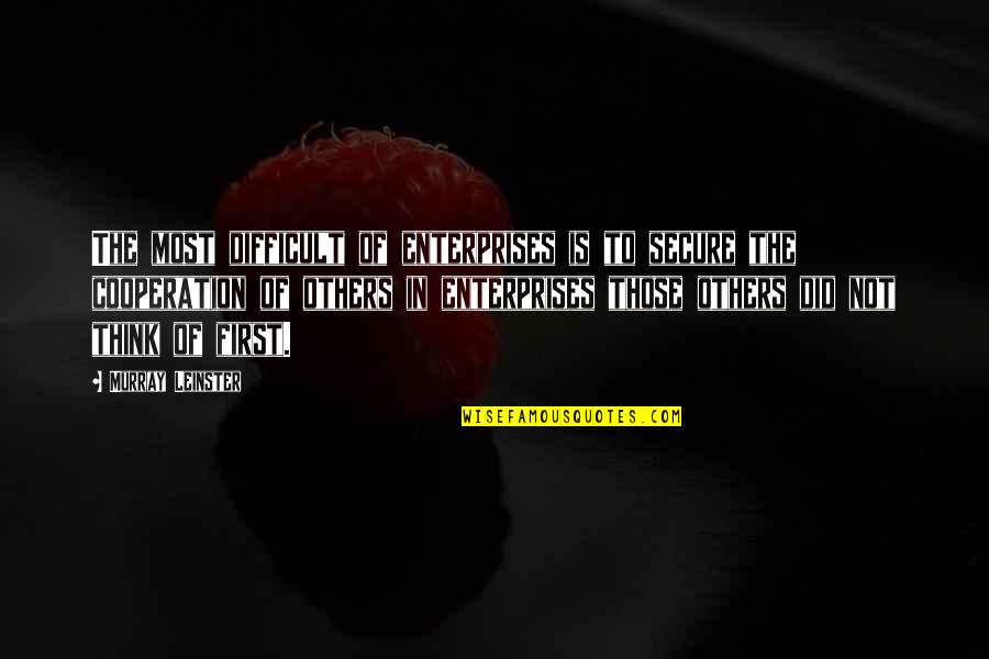 Think Of Others First Quotes By Murray Leinster: The most difficult of enterprises is to secure