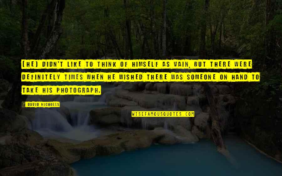 Think Of Someone Quotes By David Nicholls: [He] didn't like to think of himself as