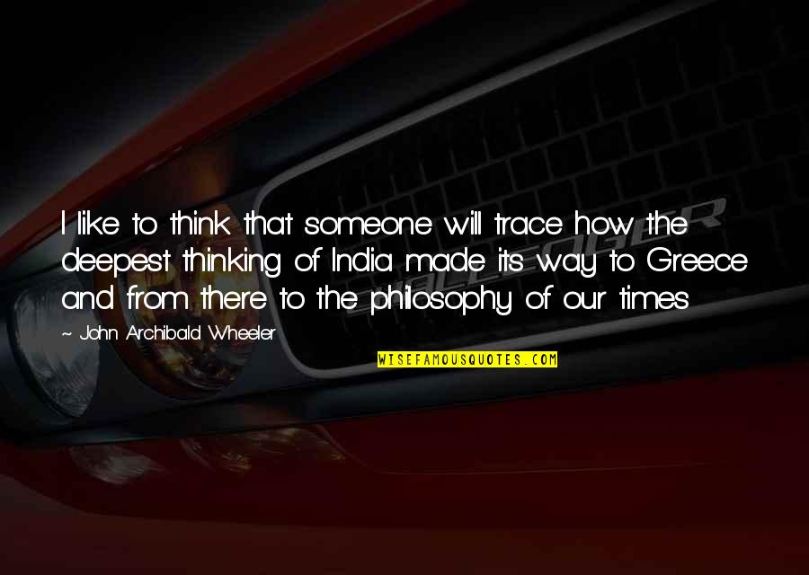 Think Of Someone Quotes By John Archibald Wheeler: I like to think that someone will trace