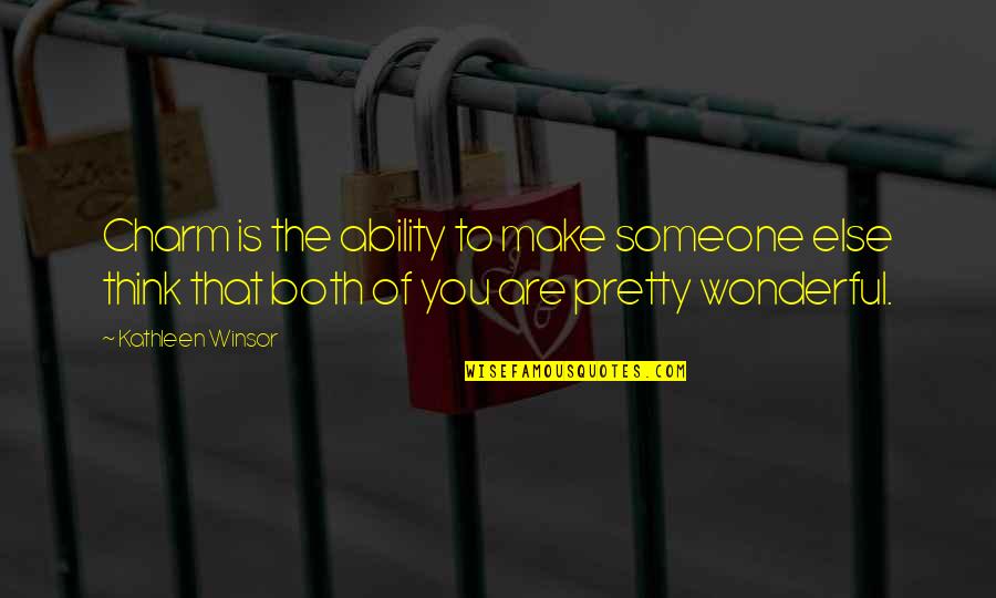 Think Of Someone Quotes By Kathleen Winsor: Charm is the ability to make someone else