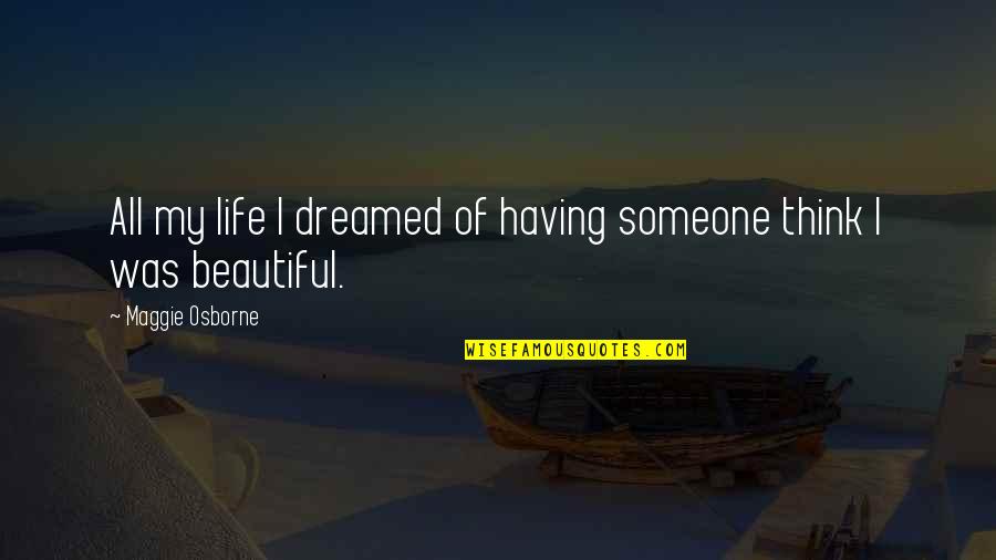 Think Of Someone Quotes By Maggie Osborne: All my life I dreamed of having someone