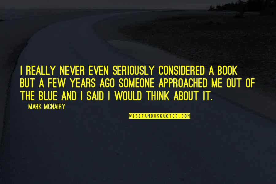 Think Of Someone Quotes By Mark McNairy: I really never even seriously considered a book