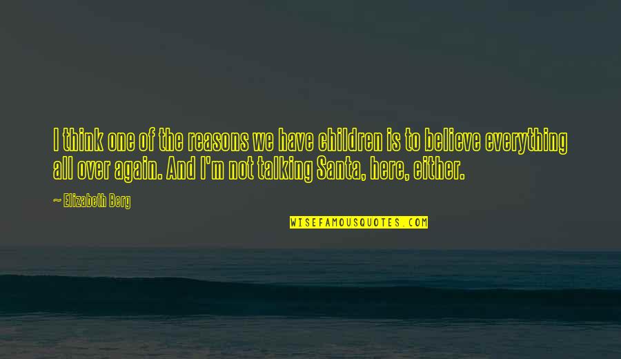 Think Of The Children Quotes By Elizabeth Berg: I think one of the reasons we have Think Of The Children Quotes By Elizabeth Berg: I think one of the reasons we have