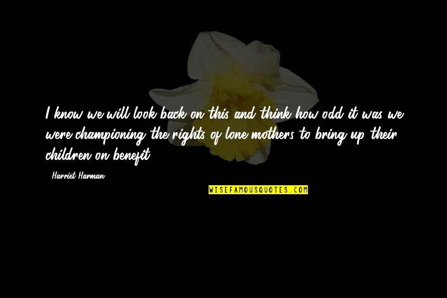 Think Of The Children Quotes By Harriet Harman: I know we will look back on this Think Of The Children Quotes By Harriet Harman: I know we will look back on this