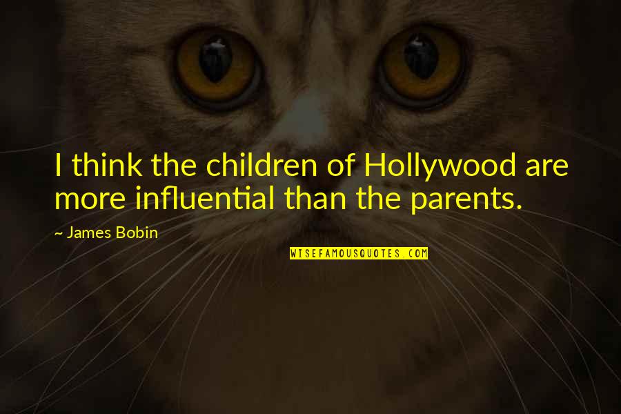 Think Of The Children Quotes By James Bobin: I think the children of Hollywood are more