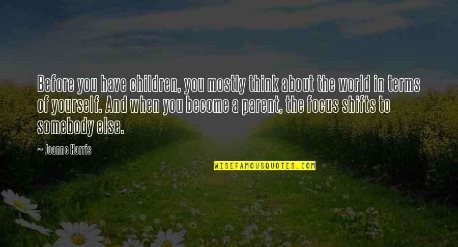 Think Of The Children Quotes By Joanne Harris: Before you have children, you mostly think about Think Of The Children Quotes By Joanne Harris: Before you have children, you mostly think about