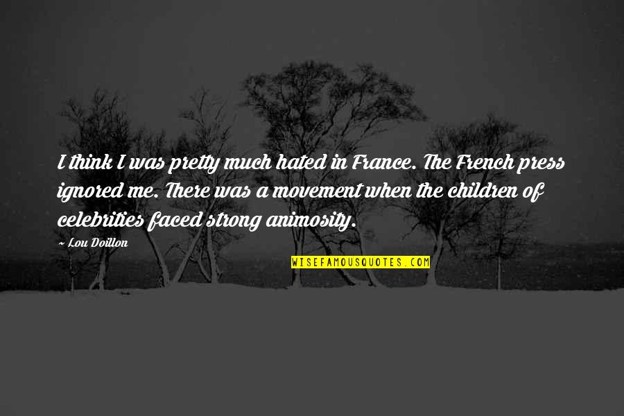 Think Of The Children Quotes By Lou Doillon: I think I was pretty much hated in Think Of The Children Quotes By Lou Doillon: I think I was pretty much hated in