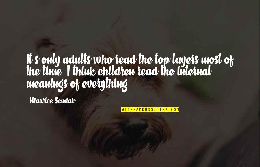 Think Of The Children Quotes By Maurice Sendak: It's only adults who read the top layers Think Of The Children Quotes By Maurice Sendak: It's only adults who read the top layers