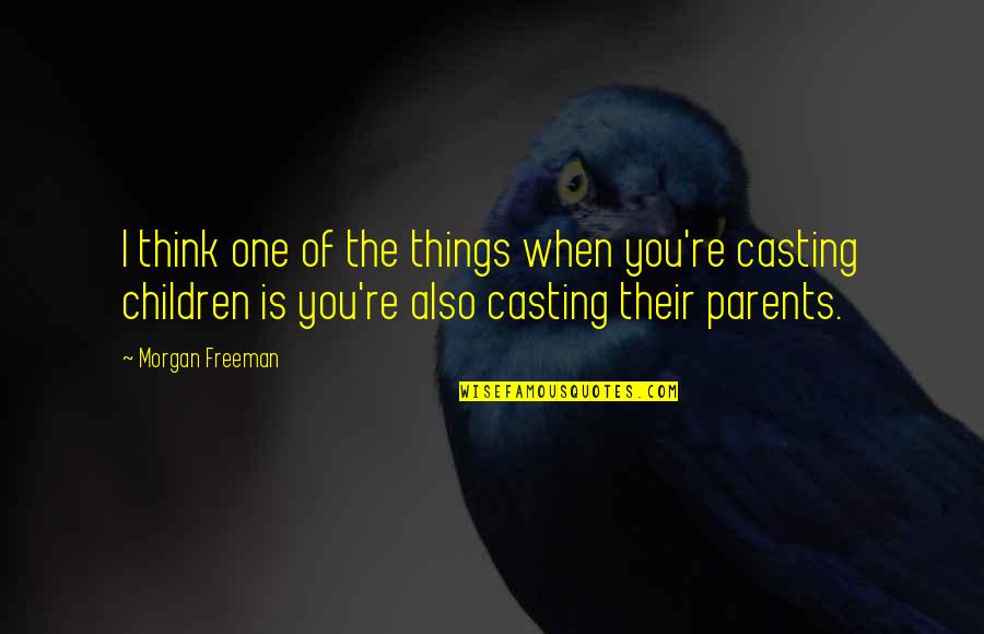 Think Of The Children Quotes By Morgan Freeman: I think one of the things when you're Think Of The Children Quotes By Morgan Freeman: I think one of the things when you're