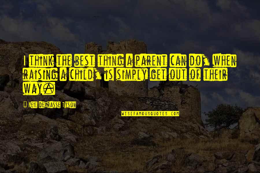 Think Of The Children Quotes By Neil DeGrasse Tyson: I think the best thing a parent can Think Of The Children Quotes By Neil DeGrasse Tyson: I think the best thing a parent can