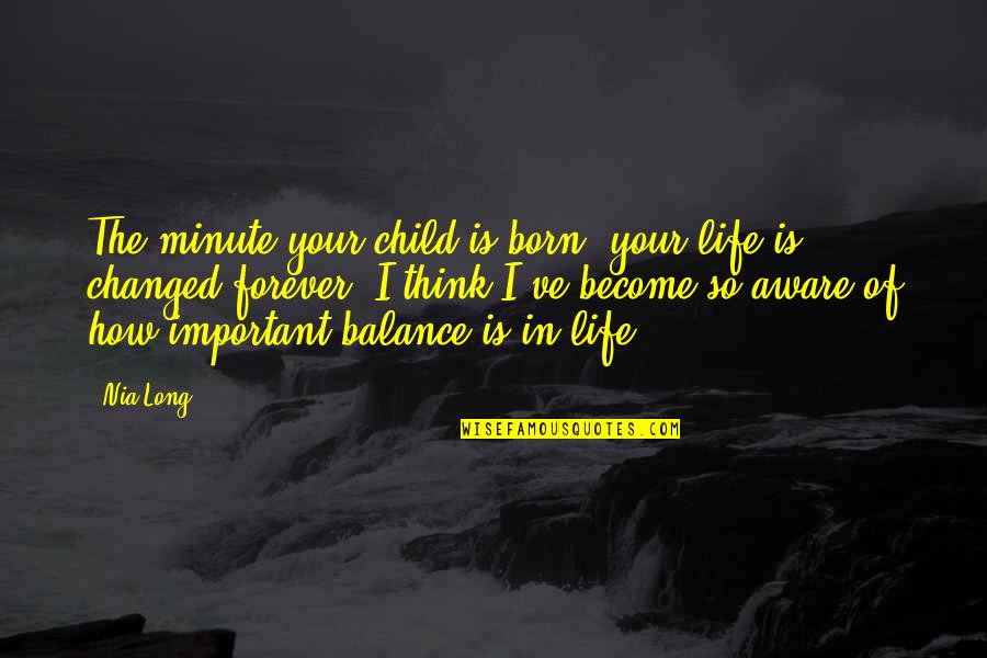 Think Of The Children Quotes By Nia Long: The minute your child is born, your life