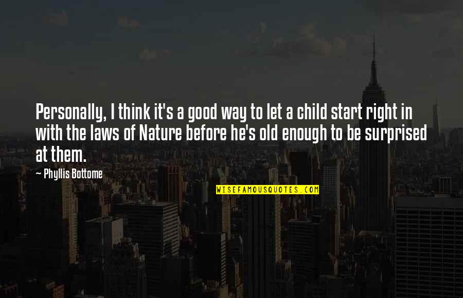 Think Of The Children Quotes By Phyllis Bottome: Personally, I think it's a good way to Think Of The Children Quotes By Phyllis Bottome: Personally, I think it's a good way to