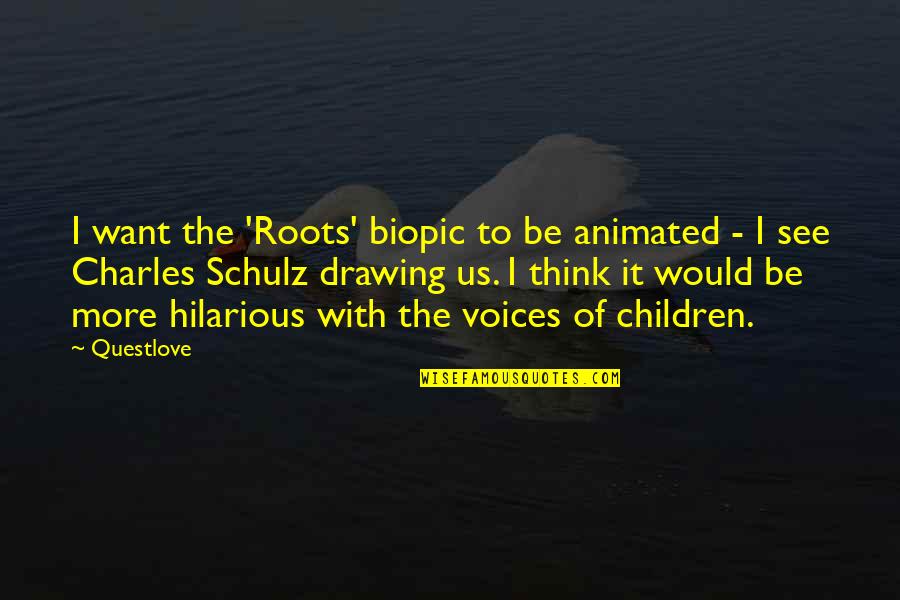 Think Of The Children Quotes By Questlove: I want the 'Roots' biopic to be animated Think Of The Children Quotes By Questlove: I want the 'Roots' biopic to be animated