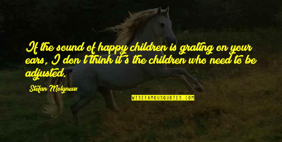 Think Of The Children Quotes By Stefan Molyneux: If the sound of happy children is grating Think Of The Children Quotes By Stefan Molyneux: If the sound of happy children is grating
