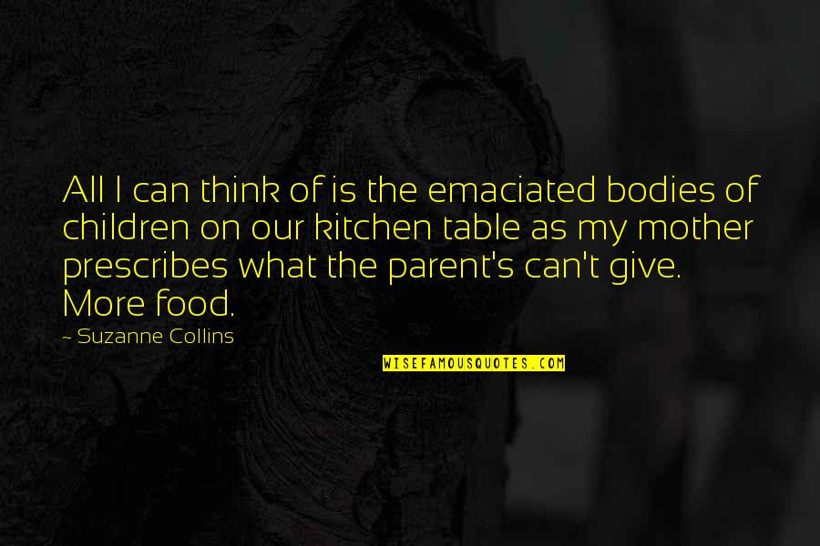 Think Of The Children Quotes By Suzanne Collins: All I can think of is the emaciated Think Of The Children Quotes By Suzanne Collins: All I can think of is the emaciated