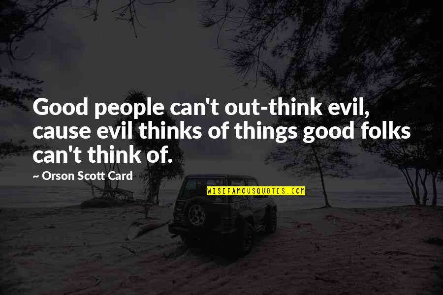 Think Of You Card Quotes By Orson Scott Card: Good people can't out-think evil, cause evil thinks