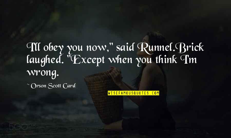 Think Of You Card Quotes By Orson Scott Card: I'll obey you now," said Runnel.Brick laughed. "Except