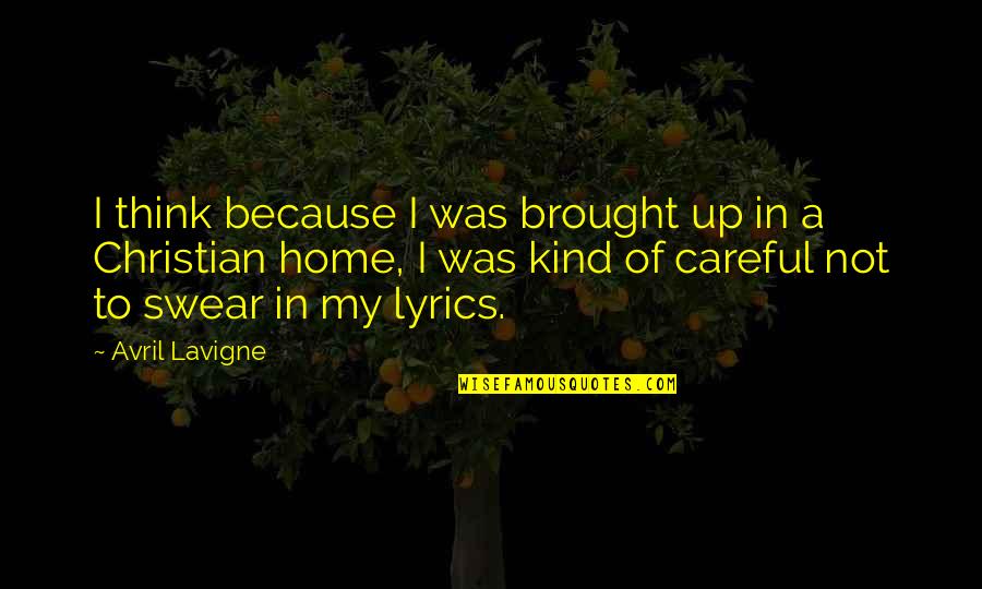 Think Of You Lyrics Quotes By Avril Lavigne: I think because I was brought up in