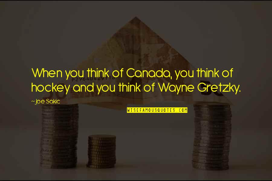 Think Of You Quotes By Joe Sakic: When you think of Canada, you think of