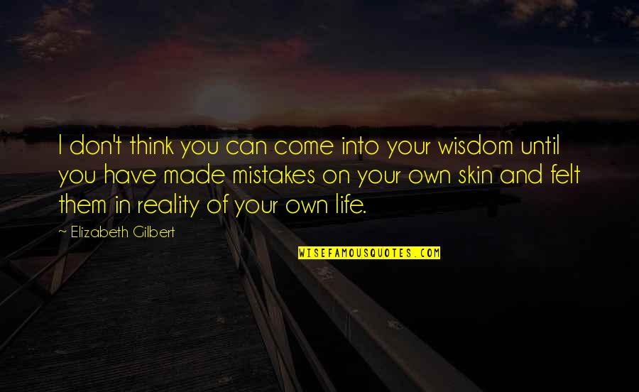 Think On Your Own Quotes By Elizabeth Gilbert: I don't think you can come into your