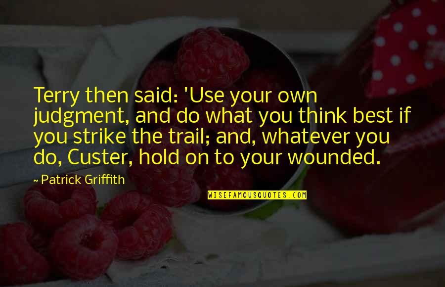 Think On Your Own Quotes By Patrick Griffith: Terry then said: 'Use your own judgment, and