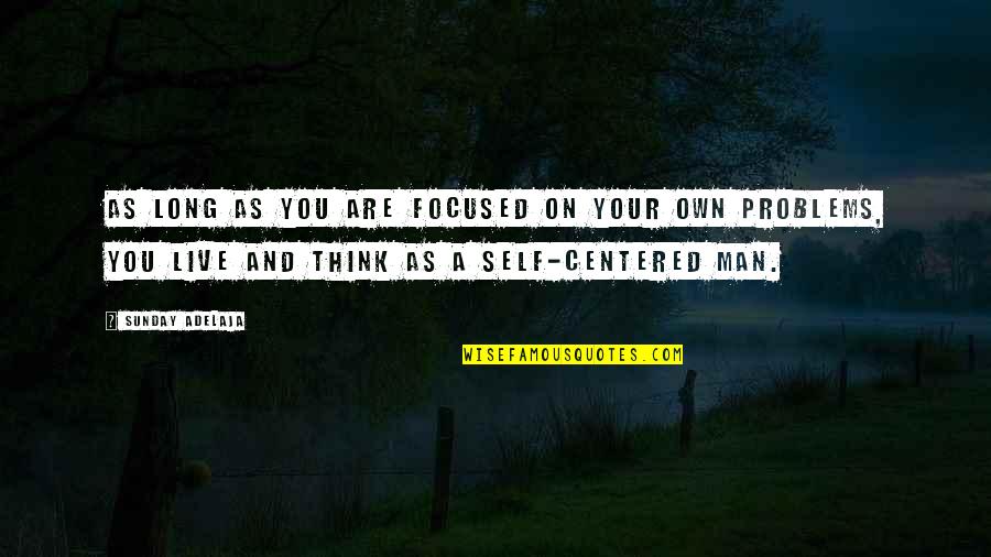 Think On Your Own Quotes By Sunday Adelaja: As long as you are focused on your