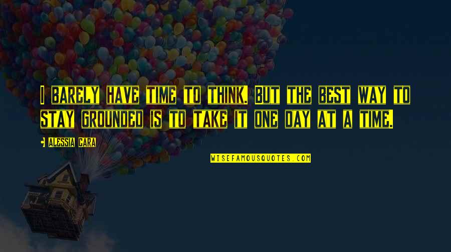 Think One Day Quotes By Alessia Cara: I barely have time to think. But the Think One Day Quotes By Alessia Cara: I barely have time to think. But the