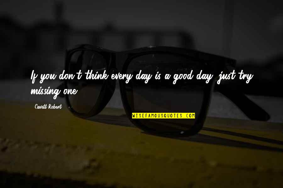 Think One Day Quotes By Cavett Robert: If you don't think every day is a