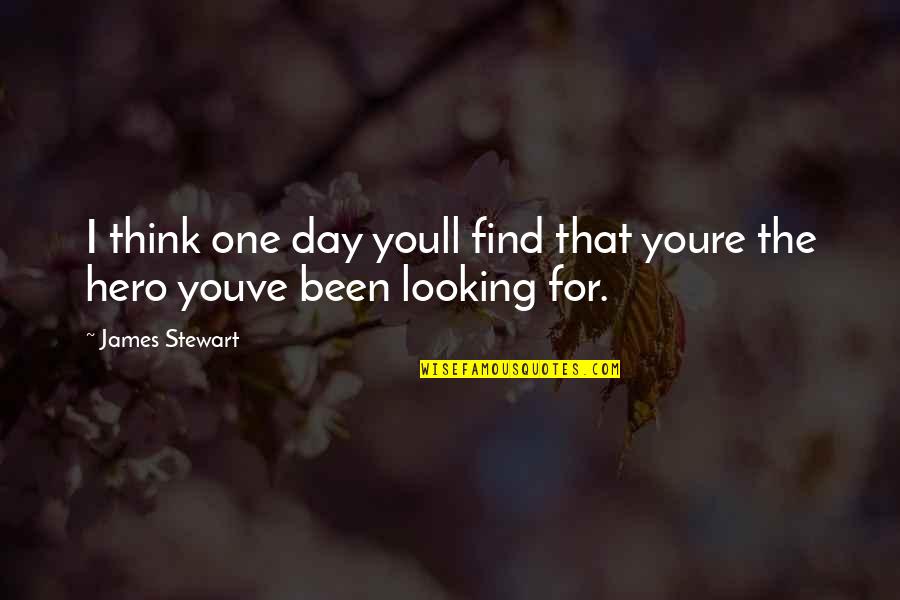 Think One Day Quotes By James Stewart: I think one day youll find that youre