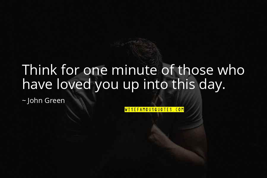 Think One Day Quotes By John Green: Think for one minute of those who have