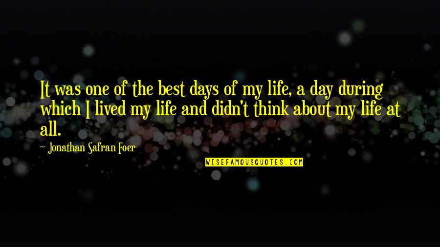 Think One Day Quotes By Jonathan Safran Foer: It was one of the best days of Think One Day Quotes By Jonathan Safran Foer: It was one of the best days of
