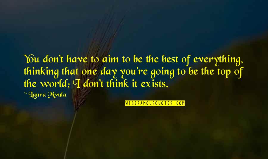 Think One Day Quotes By Laura Mvula: You don't have to aim to be the Think One Day Quotes By Laura Mvula: You don't have to aim to be the