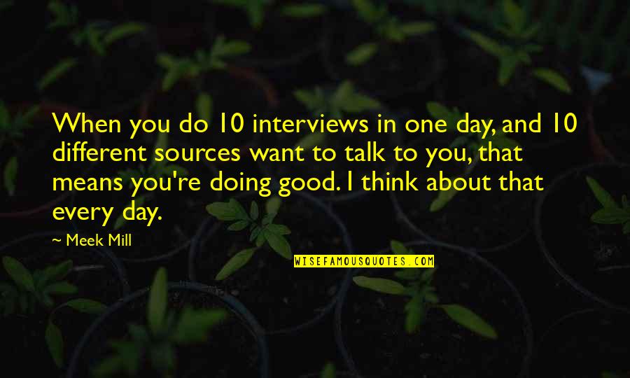 Think One Day Quotes By Meek Mill: When you do 10 interviews in one day, Think One Day Quotes By Meek Mill: When you do 10 interviews in one day,