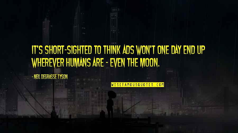 Think One Day Quotes By Neil DeGrasse Tyson: It's short-sighted to think ads won't one day Think One Day Quotes By Neil DeGrasse Tyson: It's short-sighted to think ads won't one day