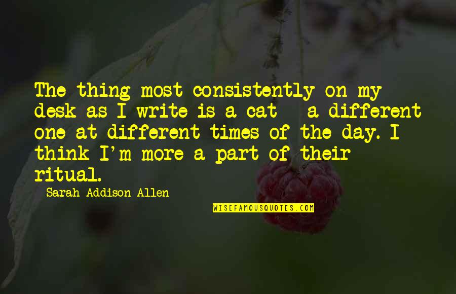 Think One Day Quotes By Sarah Addison Allen: The thing most consistently on my desk as Think One Day Quotes By Sarah Addison Allen: The thing most consistently on my desk as